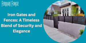 Read more about the article Iron Gates and Fences: A Timeless Blend of Security and Elegance