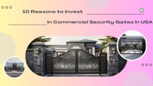 Read more about the article 10 Reasons to Invest in Commercial Security Gates in USA