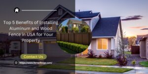 Read more about the article Top 5 Benefits of Installing Aluminum and Wood Fence in USA for Your Property