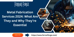 Read more about the article Metal Fabrication Services 2024: What Are They and Why They’re Essential