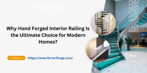 Read more about the article Why Hand Forged Interior Railing Is the Ultimate Choice for Modern Homes?