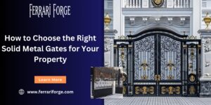Read more about the article How to Choose the Right Solid Metal Gates for Your Property