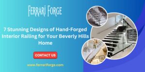 Read more about the article 7 Stunning Designs of Hand-Forged Interior Railing for Your Beverly Hills Home