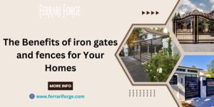 Read more about the article The Benefits of iron gates and fences for Your Homes